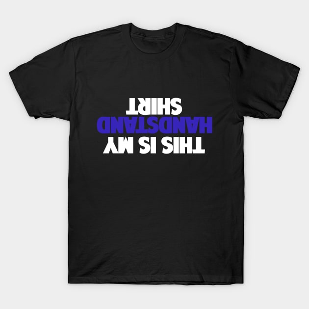 This Is my Handstand Shirt T-Shirt by FlexiblePeople